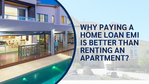 WHY PAYING A HOME LOAN EMI IS BETTER THAN RENTING AN APARTMENT?